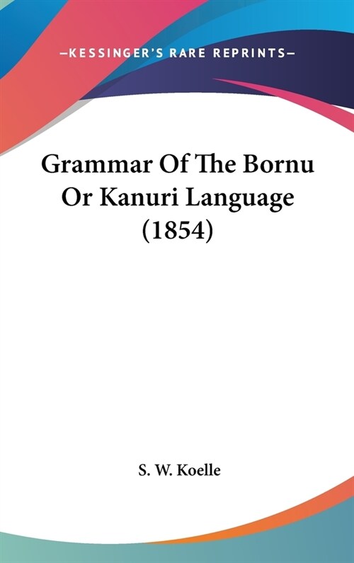 Grammar Of The Bornu Or Kanuri Language (1854) (Hardcover)