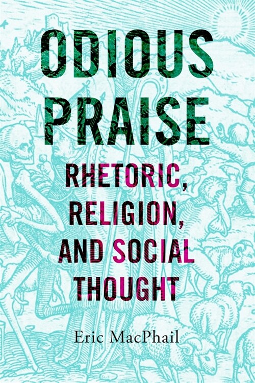 Odious Praise: Rhetoric, Religion, and Social Thought (Paperback)