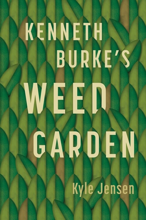 Kenneth Burkes Weed Garden: Refiguring the Mythic Grounds of Modern Rhetoric (Paperback)