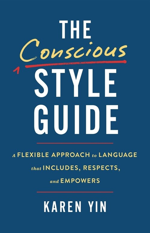 The Conscious Style Guide: A Flexible Approach to Language That Includes, Respects, and Empowers (Hardcover)