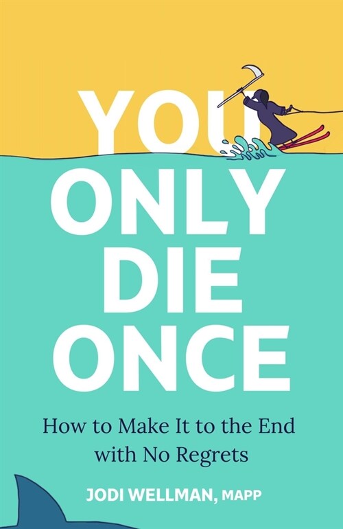 You Only Die Once: How to Make It to the End with No Regrets (Hardcover)