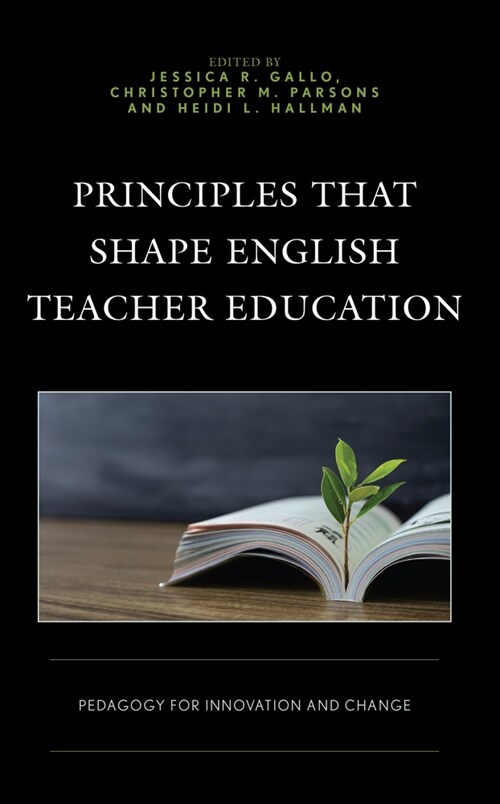 Principles That Shape English Teacher Education: Pedagogy for Innovation and Change (Hardcover)