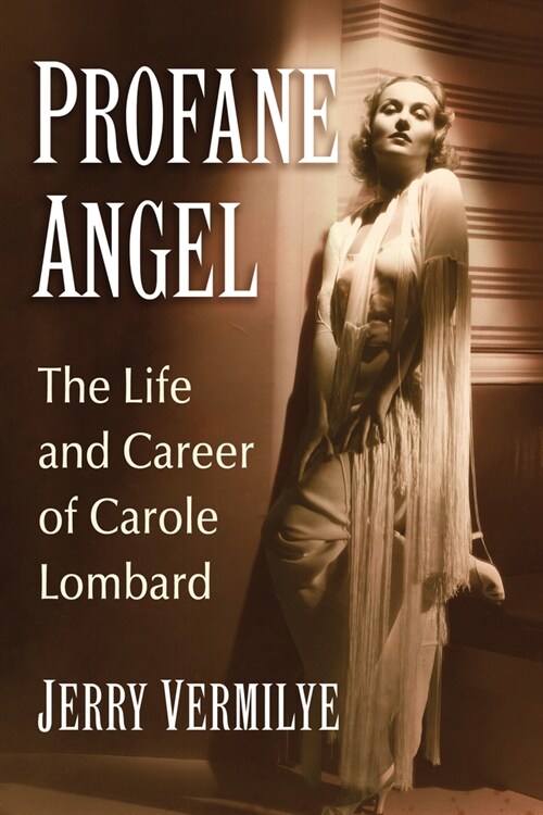 Profane Angel: The Life and Career of Carole Lombard (Paperback)