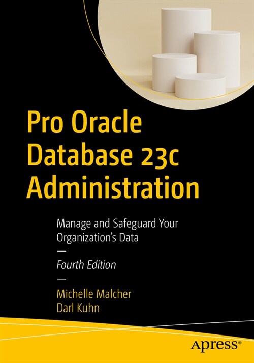 Pro Oracle Database 23c Administration: Manage and Safeguard Your Organizations Data (Paperback, 4)