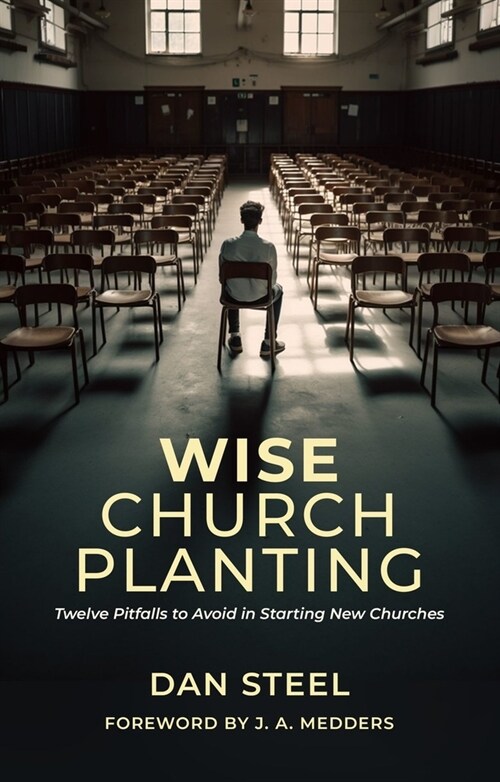 Wise Church Planting : Twelve Pitfalls to Avoid in Starting New Churches (Paperback)