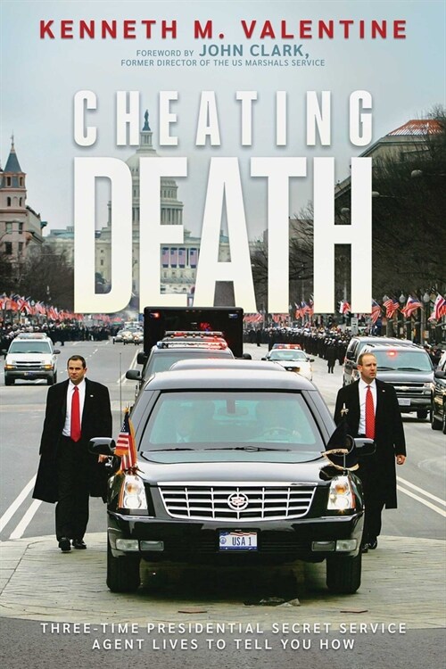 Cheating Death: Three-Time Presidential Secret Service Agent Lives to Tell You How (Paperback)