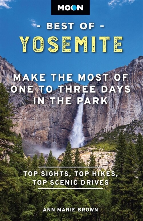 Moon Best of Yosemite: Make the Most of One to Three Days in the Park (Paperback, 2, Revised)
