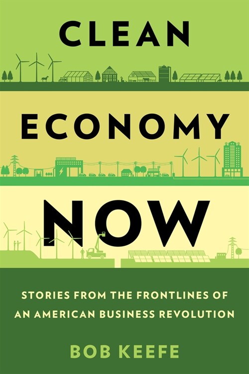 Clean Economy Now: Stories from the Frontlines of an American Business Revolution (Hardcover)