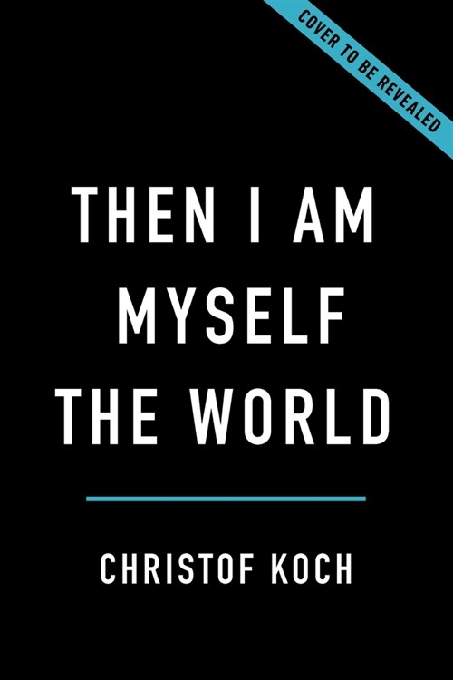 Then I Am Myself the World: What Consciousness Is and How to Expand It (Hardcover)