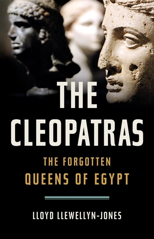 The Cleopatras: The Forgotten Queens of Egypt (Hardcover)