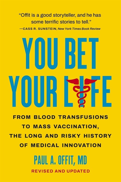 You Bet Your Life: From Blood Transfusions to Mass Vaccination, the Long and Risky History of Medical Innovation (Paperback)