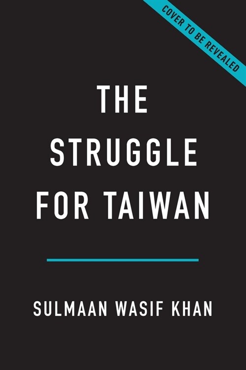 The Struggle for Taiwan: A History of America, China, and the Island Caught Between (Hardcover)