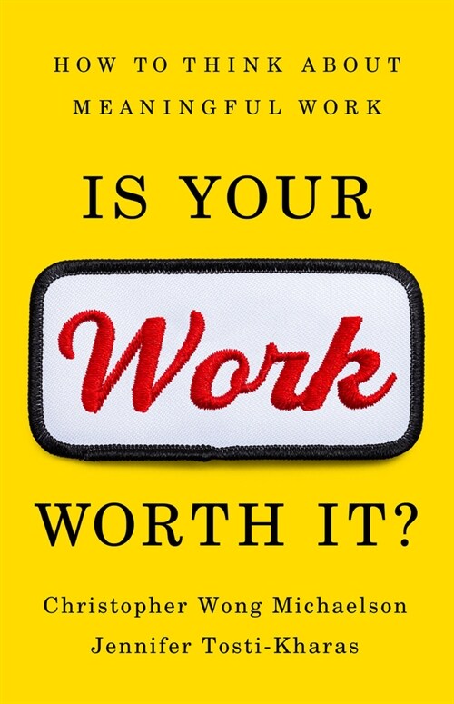Is Your Work Worth It?: How to Think about Meaningful Work (Hardcover)