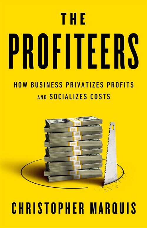 The Profiteers: How Business Privatizes Profits and Socializes Costs (Hardcover)