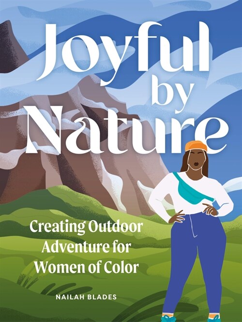 Joyful by Nature: Embracing Outdoor Adventure as Women of Color (Hardcover)