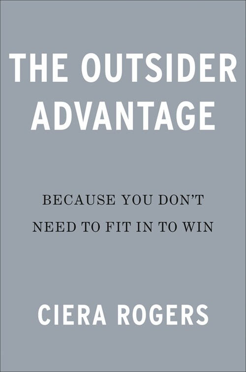 The Outsider Advantage: Because You Dont Need to Fit in to Win (Hardcover)