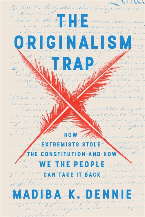 The Originalism Trap: How Extremists Stole the Constitution and How We the People Can Take It Back (Hardcover)