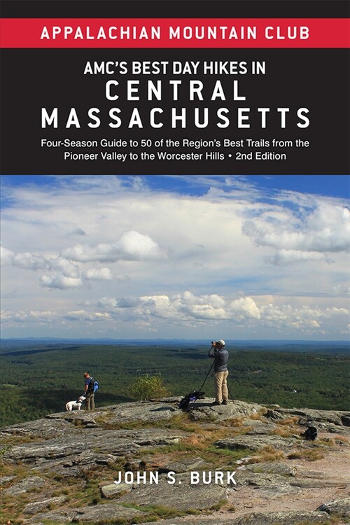 Amcs Best Day Hikes in Central Massachusetts: Four-Season Guide to 50 of the Regions Best Trails from the Pioneer Valley to the Worcester Hills (Paperback, 2)