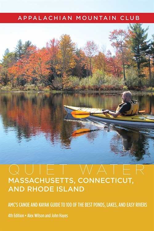 Quiet Water Massachusetts, Connecticut, and Rhode Island: Amcs Canoe and Kayak Guide to 100 of the Best Ponds, Lakes, and Easy Rivers (Paperback, 4)