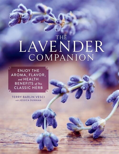 The Lavender Companion: Enjoy the Aroma, Flavor, and Health Benefits of This Classic Herb (Hardcover)
