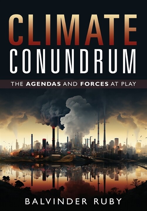 Climate Conundrum - The Agendas and Forces at Play (Hardcover)