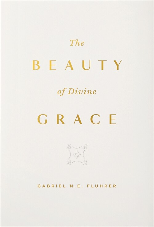 The Beauty of Divine Grace (Hardcover)