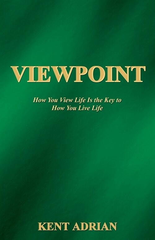 Viewpoint: How You View Life Is the Key to How You Live Life (Paperback)