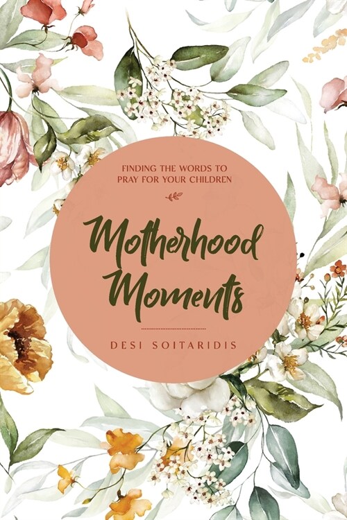 Motherhood Moments: Finding the words to pray for your children (Paperback)