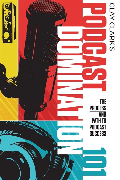 Podcast Domination 101: The Process and Path to Podcast Success (Paperback)