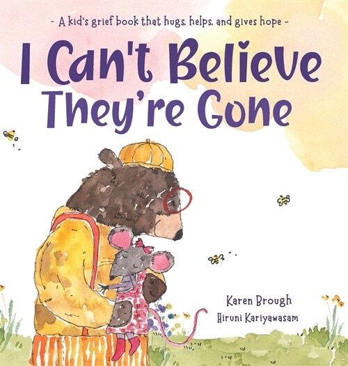 I Cant Believe Theyre Gone: A kids grief book that hugs, helps, and gives hope (Hardcover)