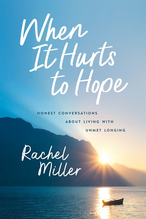 When It Hurts to Hope: Honest Conversations about Living with Unmet Longing (Paperback)