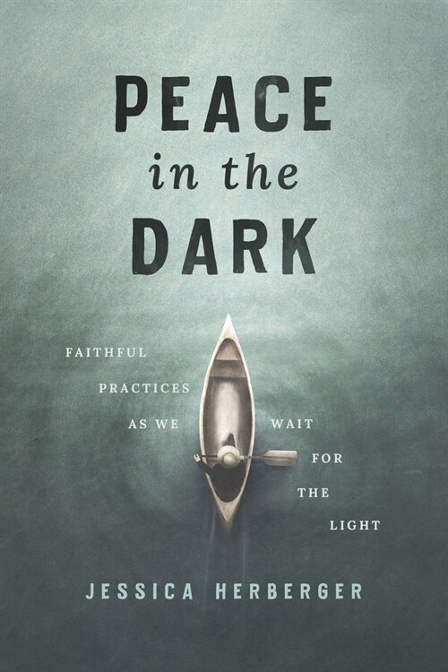 Peace in the Dark: Faithful Practices as We Wait for the Light (Paperback)