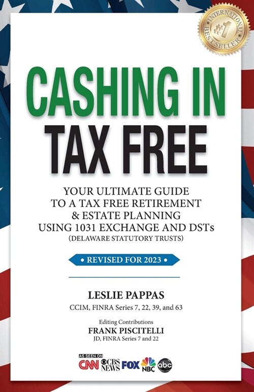 Cashing In Tax Free: Your Ultimate Guide to a Tax-Free Retirement & Estate Planning Using 1031 Exchange and DSTs (Delaware Statutory Trusts (Paperback, Revised for 202)