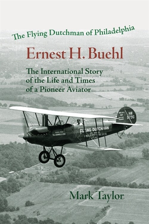 The Flying Dutchman of Philadelphia, Ernest H. Buehl.: The international story of the life and times of a pioneer aviator. (Paperback)