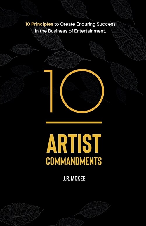 10 Artist Commandments: 10 Principles to Create Enduring Success in the Business of Entertainment. (Paperback)