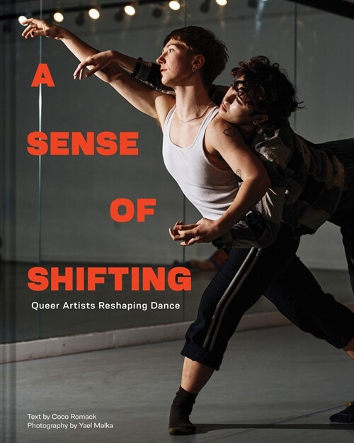 A Sense of Shifting: Queer Artists Reshaping Dance (Hardcover)