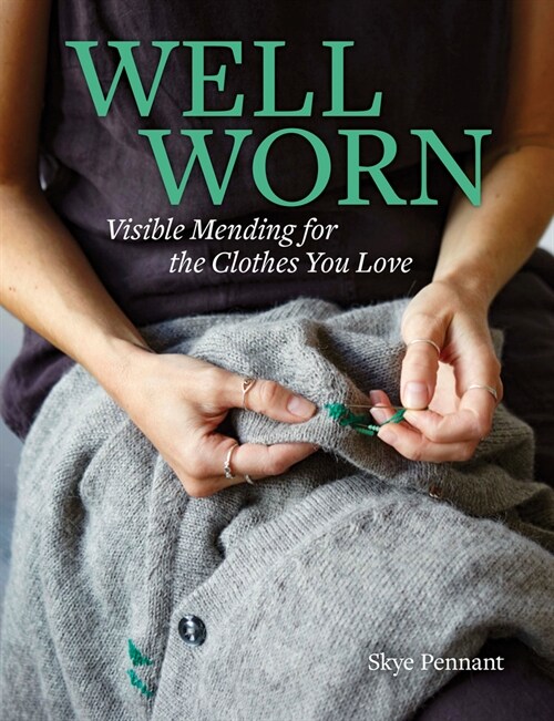 Well Worn: Visible Mending for the Clothes You Love (Paperback)