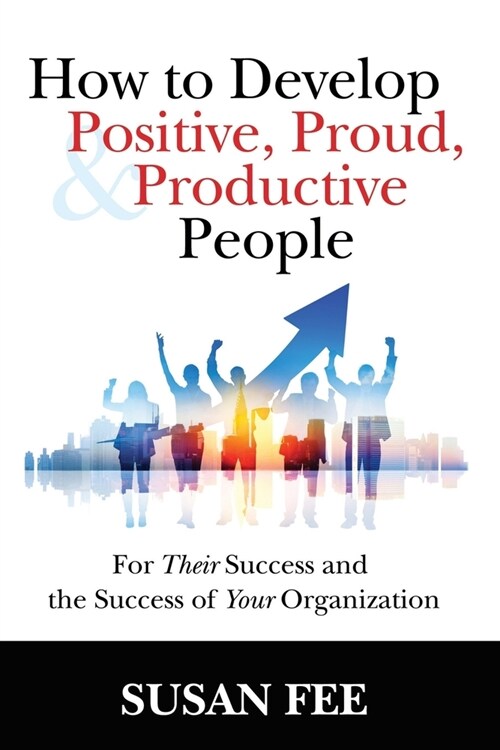 How to Develop Positive, Proud and Productive People (Paperback)