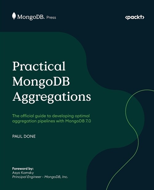 Practical MongoDB Aggregations: The official guide to developing optimal aggregation pipelines with MongoDB 7.0 (Paperback)