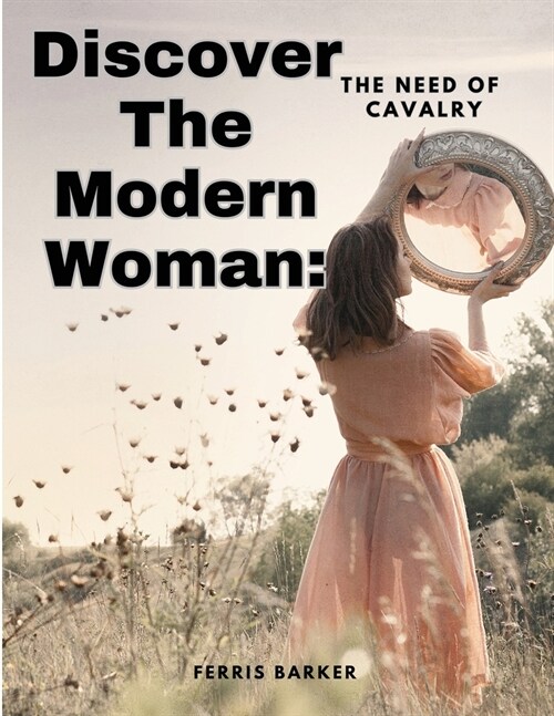 Discover The Modern Woman: The Need of Cavalry (Paperback)