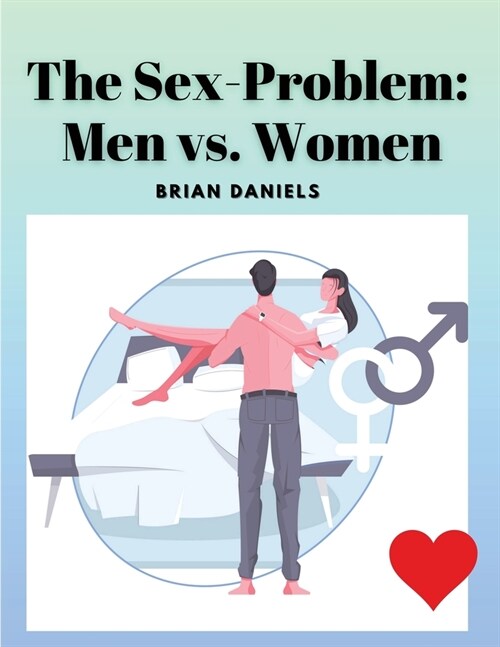 The Sex-Problem: Men vs. Women (Paperback)