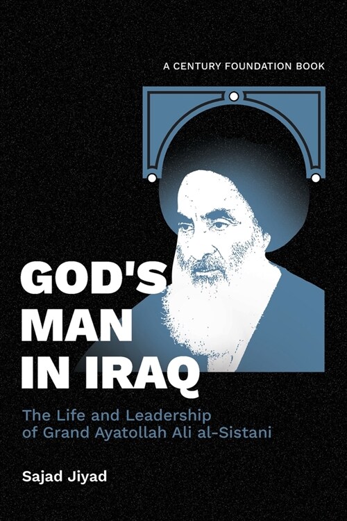 Gods Man in Iraq: The Life and Leadership of Grand Ayatollah Ali al-Sistani (Paperback)