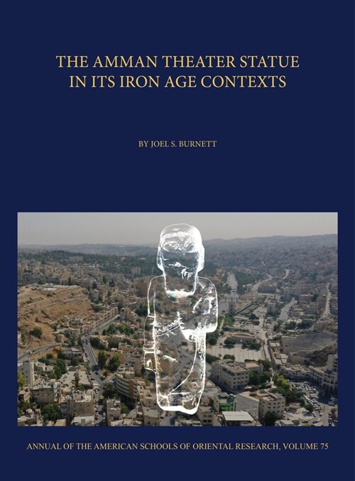 The Amman Theater Statue in Its Iron Age Contexts (Hardcover)