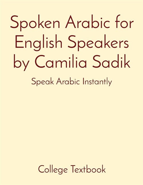 Spoken Arabic for English Speakers by Camilia Sadik: Speak Arabic Instantly (Paperback)