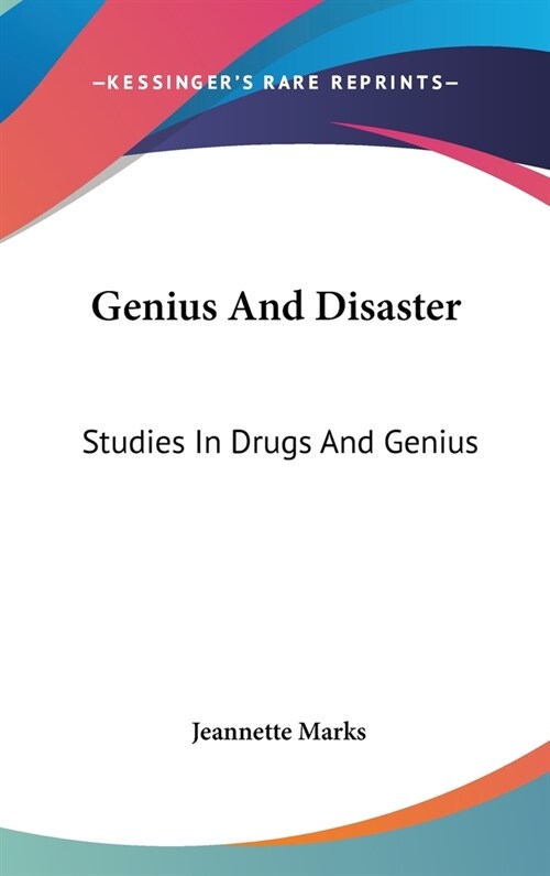 Genius And Disaster: Studies In Drugs And Genius (Hardcover)