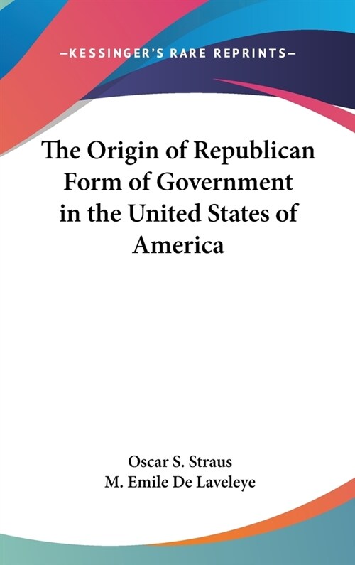The Origin of Republican Form of Government in the United States of America (Hardcover)