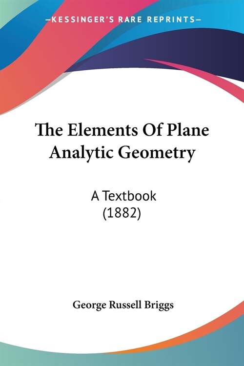 The Elements Of Plane Analytic Geometry: A Textbook (1882) (Paperback)