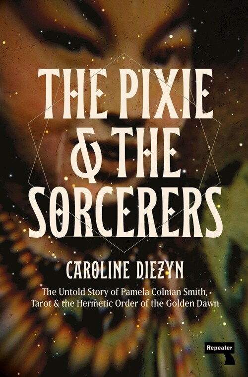 The Pixie and the Sorcerers: The Untold Story of Pamela Colman Smith, Tarot, and the Hermetic Order of the Golden Dawn (Paperback)