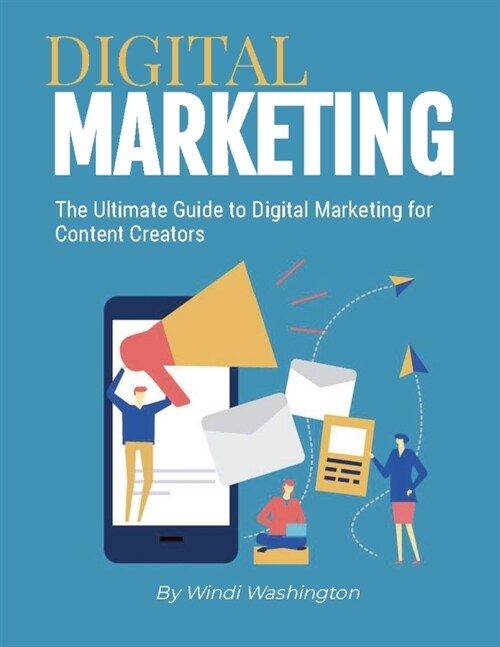 The Ultimate Guide to Digital Marketing for Content Creators (Paperback)