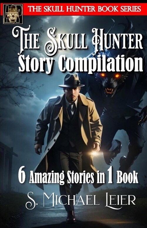The Skull Hunter Story Compilation: 6 Amazing Stories in 1 Book (Paperback)